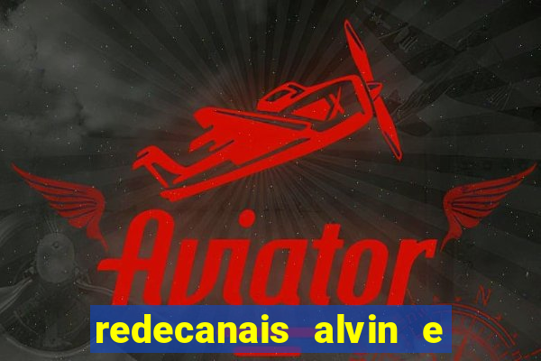 redecanais alvin e os esquilos